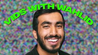 Vids With Wahlid [upl. by Oivaf]