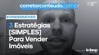 3 Estratégias SIMPLES Para Vender Imóveis  Corretor Conteúdo [upl. by Phira]