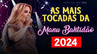 Cópia de Manu Bahtidão 2024  As Mais Tocadas da Manu Bahtidão 2024 [upl. by Honora]