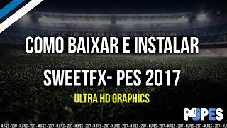 Como baixar instalar SWEETFX ULTRA HD  PES 2017 PC [upl. by Plunkett]