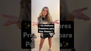 🚨Os Melhores Protetores Solares para Pele Oleosa e mista toque seco skincare maquiagem makeup [upl. by Meris]