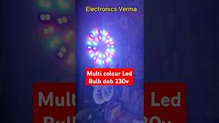 Automatic multi colour Led Bulb dob 230v AC Run  Electronics Verma [upl. by Riggs430]