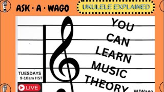 MUSIC THEORY 101 ASK A WAGO  UKULELE FRETBOARD THEORY 100824 [upl. by Sidwohl]