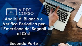 Analisi di Bilancio e Verifica Periodica per lEmersione dei Segnali di Crisi  Seconda Parte [upl. by Jenesia]