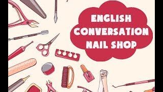 English Conversation in Nails Shop [upl. by Rhyner610]