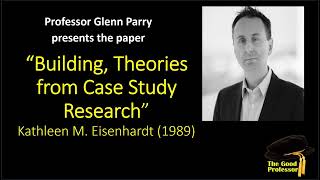 Prof Parry describes the paper quotBuilding Theories from Case Study Researchquot by Eisenhardt 1989 [upl. by Suisyola916]