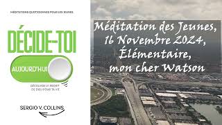 Méditation des Jeunes 16 Novembre 2024 Élémentaire mon cher Watson [upl. by Verlie825]