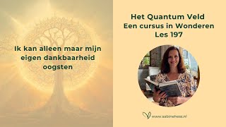 Les 197 Een Cursus in Wonderen en het Quantumveld [upl. by Selene887]