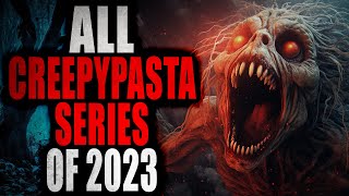 All Creepypasta Series of 2023  Creepypasta Compilation [upl. by Eelyek]