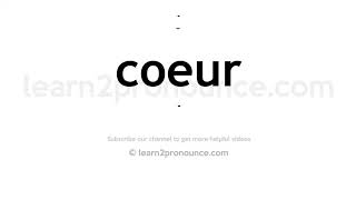 How to pronounce Coeur  English pronunciation [upl. by Kaila]