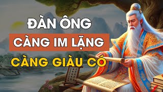 Cổ nhân dạy  Đàn ông càng IM LẶNG càng GIÀU CÓ  Triết Lý Cuộc Sống  Lời Dạy Cổ Nhân [upl. by Adnyleb673]