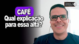 Café sobe como quotse não houvesse amanhãquotQual explicação para essa alta O que fazer [upl. by Sullivan]