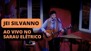 JEI SILVANNO ao vivo no SARAU ELÉTRICO [upl. by Ylen45]