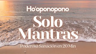 Hooponopono SOLO MANTRAS 🌻 PODEROSA SANACIÓN en 20 Min para el DIA o la NOCHE 🌻 [upl. by Ludie46]