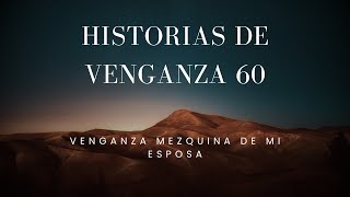 Historias de venganza 60  Venganza mezquina de mi esposa [upl. by Newell541]