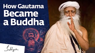 How Gautama Became a Buddha  Sadhguru [upl. by Telfore]