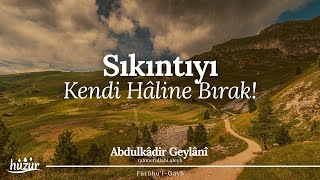 SIKINTIYI Kendi Hâline Bırak da Seni Ziyaret Etsin  Abdulkadir Geylani [upl. by Lasonde]