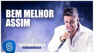 Cristiano Araújo  Bem Melhor Assim DVD In The CitiesVideo Oficial [upl. by Derayne]