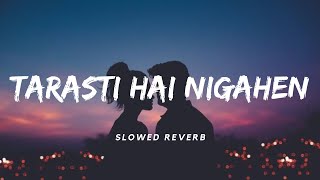 Tarasti Hai Nigahen SlowedReverb  Asim Azhar  Lofi  Aesthetic Me [upl. by Kaycee264]