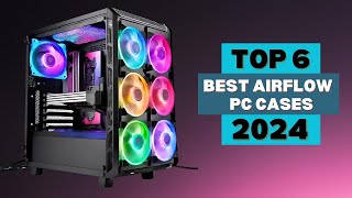 Top 6 Best Airflow Pc Cases In 2024  Best Pc Cases For Airflow  Best Pc Cases 2024 [upl. by Krystin635]