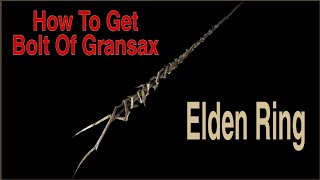 Elden Ring  How To Get Bolt Of Gransax [upl. by Slack]