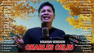 BEST BISAYA SONGS BY Charles Celin  Nothings Gonna Change My Love For You  Top of The World [upl. by Dre]