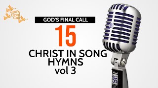 🎙 Christ in Song  15 Hymns Vol 3  SDA Songs  SDA Hymns  Gods Final Call [upl. by Gilges]