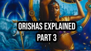 The Orishas Explained Part 3 [upl. by Ander]