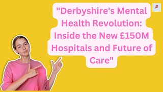 quotDerbyshires Mental Health Revolution Inside the New £150M Hospitals and Future of Carequot [upl. by Diandre]