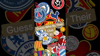 Guess Who By Their Club 51 [upl. by Zima]