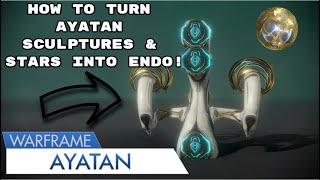 How To Turn Ayatan Sculptures amp Stars Into Endo Warframe [upl. by Folsom]