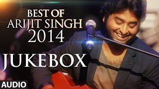 Official Arijit Singh  Best of 2014 Jukebox  Best Romantic Songs  Arijit Singh Latest Songs [upl. by Naryk]