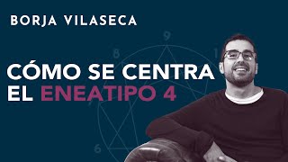 Cómo se centra el eneatipo 4  Borja Vilaseca [upl. by Eceirehs2]