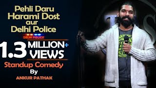 Pehli Daru Harami Dost aur Delhi police  Stand Up by Ankur Pathak [upl. by Eiddal]