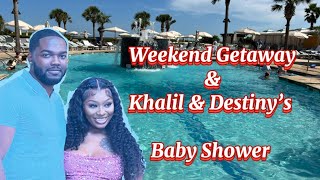 Weekend Getaway amp Khalil amp Destiny’s Baby Shower [upl. by Losiram978]