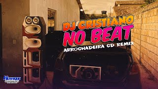 ARROCHADEIRA CD REMIX  DJ CRISTIANO NO BEAT MÚSICAS NOVAS [upl. by Leor]