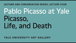 Pablo Picasso at Yale Lecture Picasso Life and Death [upl. by Whitver]