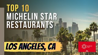 Top 10 Michelin Star Restaurants in Los Angeles California [upl. by Erdnaid786]