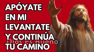 Apóyate en mi levántate y continúa tu camino  Dios Es Bueno [upl. by Garcia901]