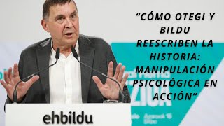 EH BILDU  ARNALDO OTEGI  TÁCTICAS DE MANIPULACIÓN PSICOLÓGICA EN POLÍTICA [upl. by Zolnay361]