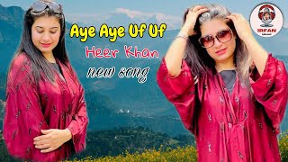 Aye Aye Uf Uf  Heer Khan Pashto New Song 2024 [upl. by Dehlia]