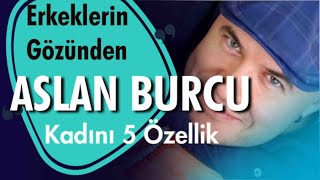 ASLAN BURCU KADINLARININ AŞK HAYATINDA ÖNE ÇIKAN BEŞ ÖZELLİĞİ NELERDİRERKEK DÜNYASINDA ASLAN KADINI [upl. by Evania]