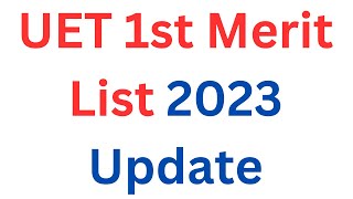 UET 1st Merit List 2023 Update I UET Admission 2023 Update I UET Admission Latest Update I UET [upl. by Ditter467]