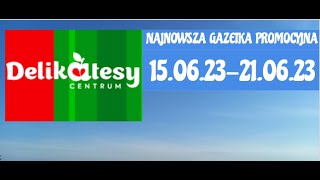 DELIKATESY CENTRUM NAJNOWSZA GAZETKA PROMOCYJNA 150623210623 [upl. by Jonna664]