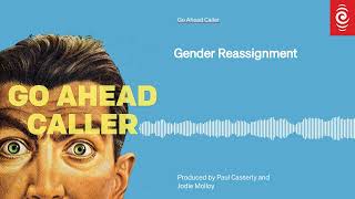 Gender Reassignment  Go Ahead Caller  RNZ [upl. by Casie]