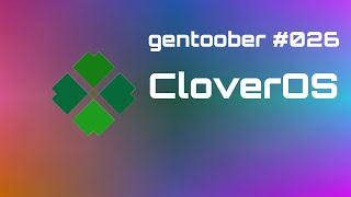 GentooBer 026  CloverOS o melhor Gentoo [upl. by Inan529]