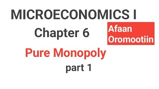 Microeconomics I chapter 6 Pure monopoly  part 1 afaan oromootiin fortuno academics Econ tube [upl. by Zsuedat]