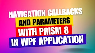 Mastering Navigation Callbacks and Parameters with Prism 8 in WPF [upl. by Hux]