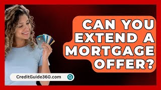 Can You Extend a Mortgage Offer  CreditGuide360com [upl. by Nauh]