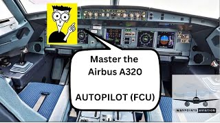 Airbus A320  Tutorial  Autopilot  Understanding the FCU Flight Control Unit [upl. by Sura874]